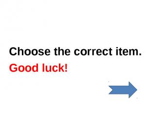 Choose the correct item.Good luck!