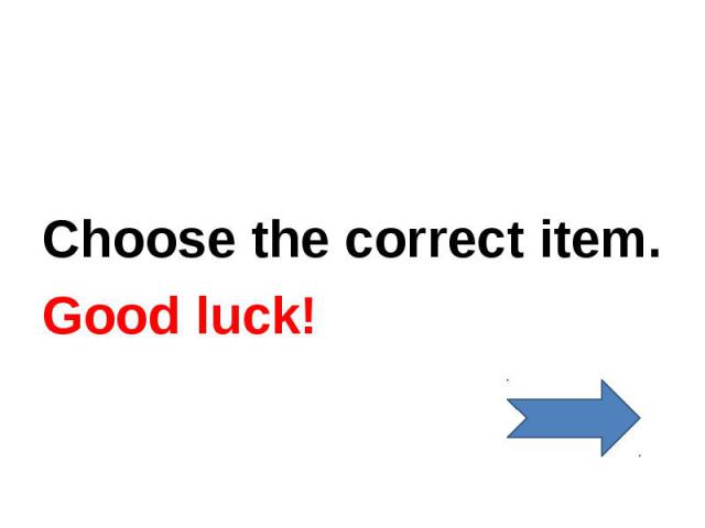 Choose the correct item.Good luck!