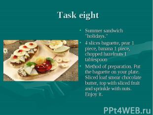 Task eight Summer sandwich "holidays."4 slices baguette, pear 1 piece, banana 1