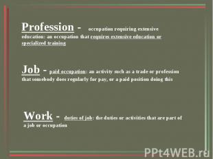 Profession - occupation requiring extensive education: an occupation that requir