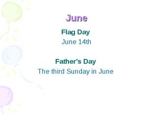 June Flag Day June 14th Father's Day The third Sunday in June