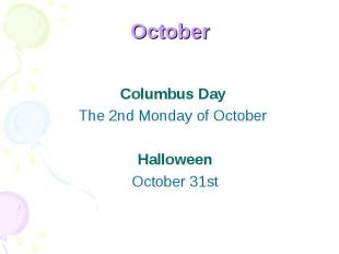 October Columbus Day The 2nd Monday of October HalloweenOctober 31st