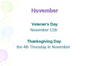 November Veteran's DayNovember 11th Thanksgiving Day the 4th Thursday in Novembe