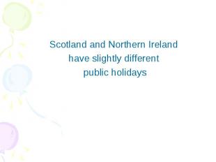 Scotland and Northern Ireland have slightly different public holidays