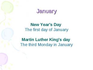 January New Year's Day The first day of JanuaryMartin Luther King's day The thir