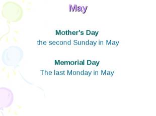 May Mother's Day the second Sunday in May Memorial Day The last Monday in May