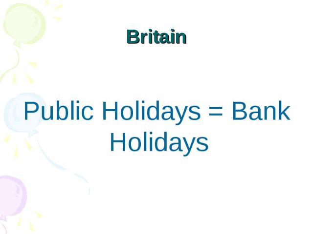 Britain Public Holidays = Bank Holidays