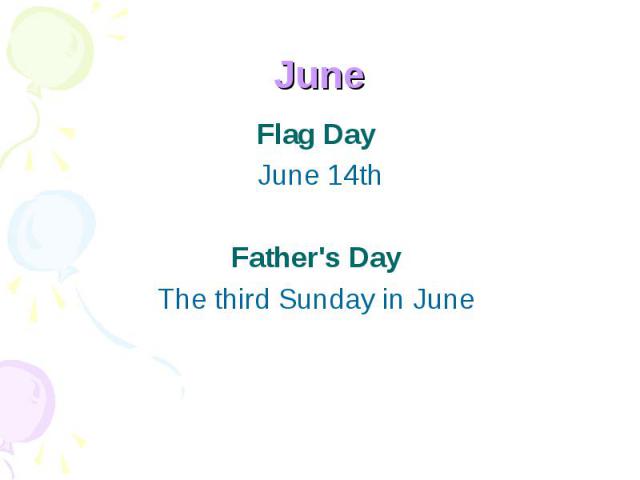 June Flag Day June 14th Father's Day The third Sunday in June