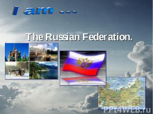 I am …The Russian Federation.