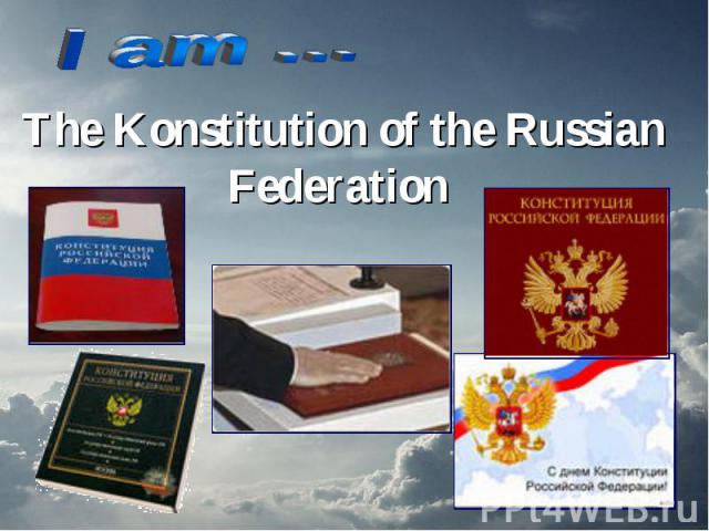 I am … The Konstitution of the Russian Federation