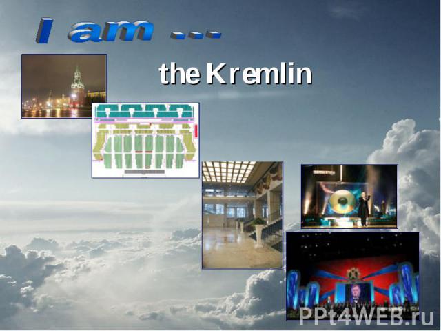 I am … the Kremlin