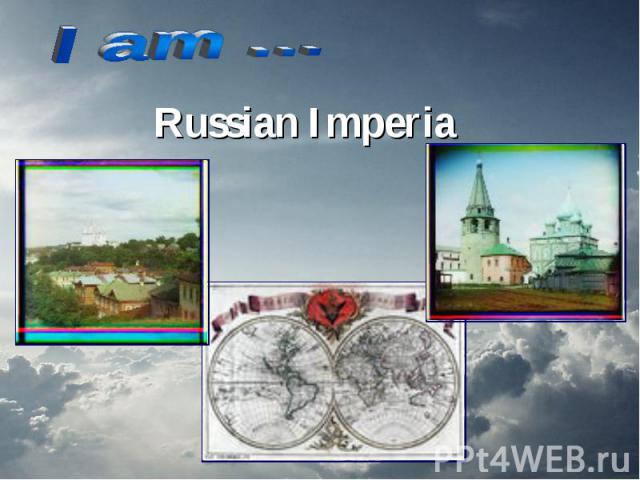 I am …Russian Imperia
