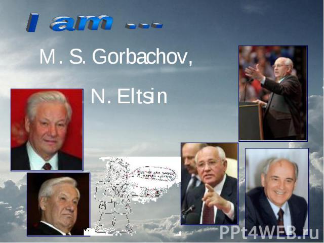 I am … M. S. Gorbachov, B. N. Eltsin