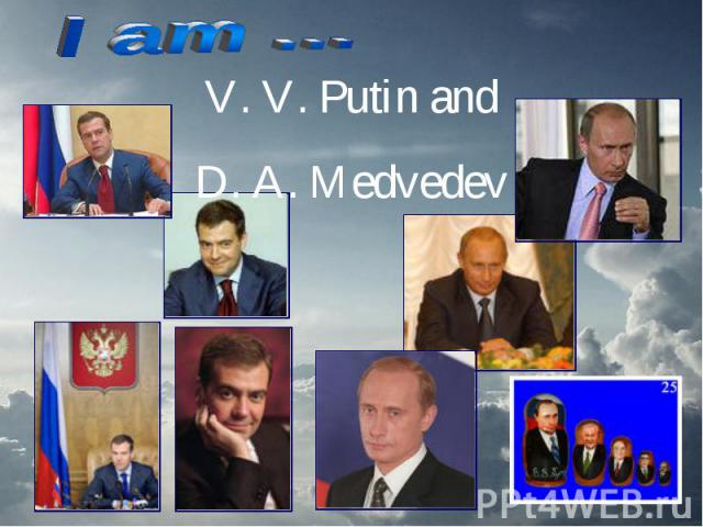 I am … V. V. Putin and D. A. Medvedev