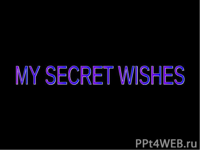 MY SECRET WISHES