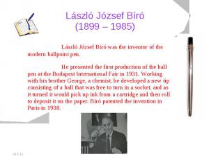 László József Bíró (1899 – 1985) László József Bíró was the inventor of the mode