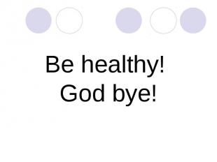 Be healthy! God bye!