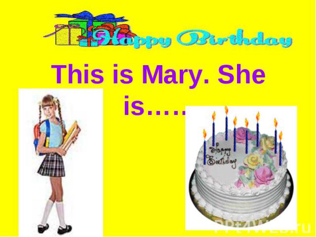 This is Mary. She is…….