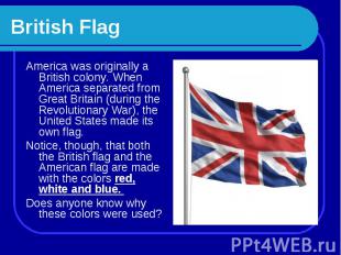 British Flag America was originally a British colony. When America separated fro