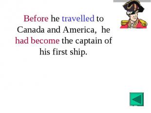 Before he travelled to Canada and America, he had become the captain of his firs