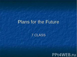 Plans for the Future7 CLASS
