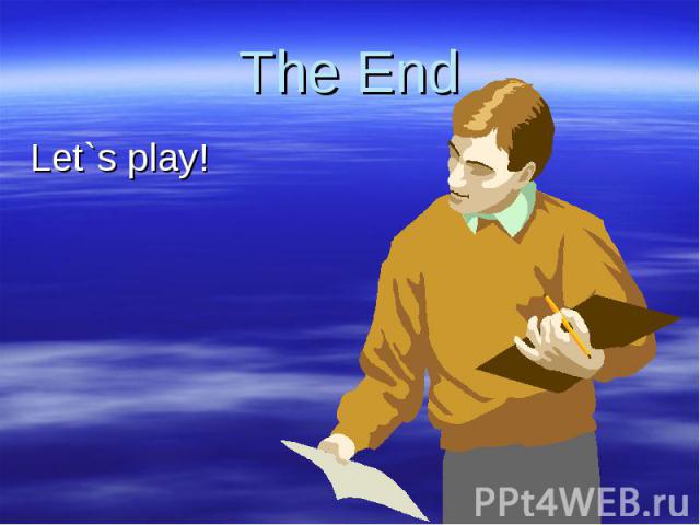 The End Let`s play!
