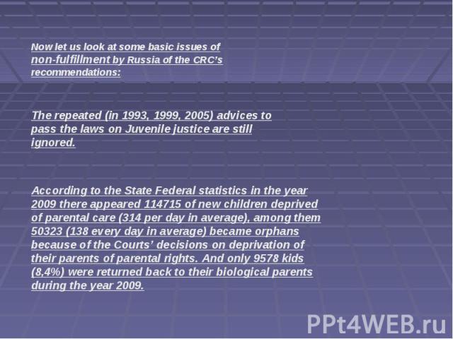 Now let us look at some basic issues of non-fulfillment by Russia of the CRC’s recommendations:The repeated (in 1993, 1999, 2005) advices to pass the laws on Juvenile justice are still ignored.According to the State Federal statistics in the year 20…