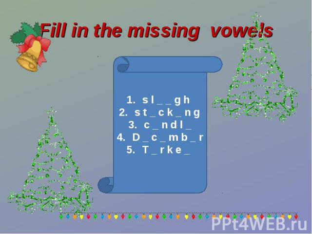 Fill in the missing vowels s l _ _ g h s t _ c k _ n gc _ n d l _D _ c _ m b _ rT _ r k e _