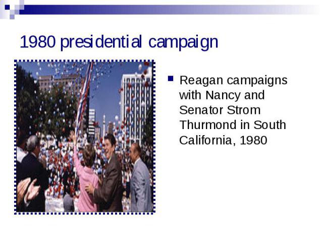 1980 presidential campaign Reagan campaigns with Nancy and Senator Strom Thurmond in South California, 1980