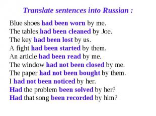 Translate sentences into Russian : Blue shoes had been worn by me. The tables ha