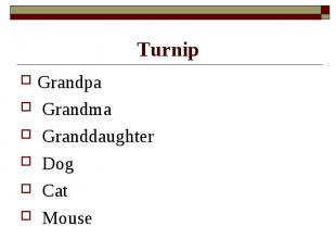 Turnip Grandpa Grandma Granddaughter Dog Cat Mouse