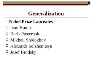Generalization Nobel Prize LaureatesIvan BuninBoris PasternakMikhail SholokhovAl