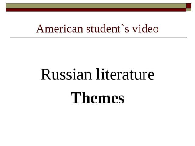 American student`s video Russian literatureThemes