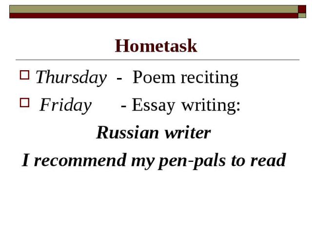 Hometask Thursday - Poem reciting Friday - Essay writing:Russian writer I recommend my pen-pals to read