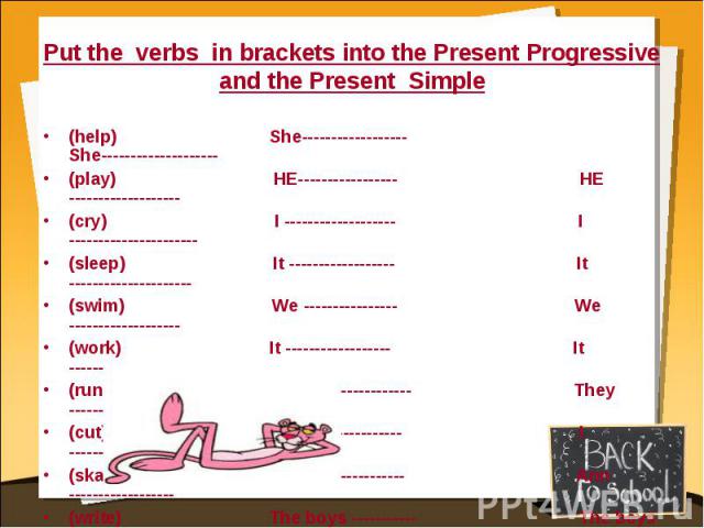 Put the verbs in brackets into the Present Progressive and the Present Simple (help) She------------------ She--------------------(play) HE----------------- HE -------------------(cry) I ------------------- I ----------------------(sleep) It -------…