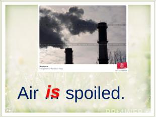 Air … spoiled.
