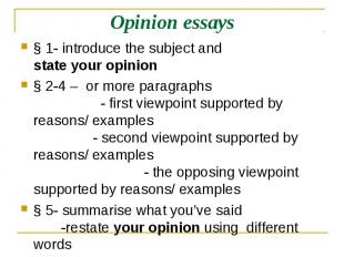 Opinion essays § 1- introduce the subject and state your opinion§ 2-4 – or more