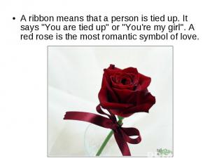 A ribbon means that a person is tied up. It says "You are tied up" or "You're my