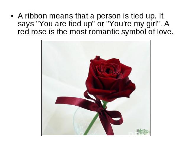 A ribbon means that a person is tied up. It says 