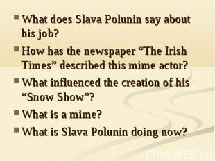What does Slava Polunin say about his job?How has the newspaper “The Irish Times