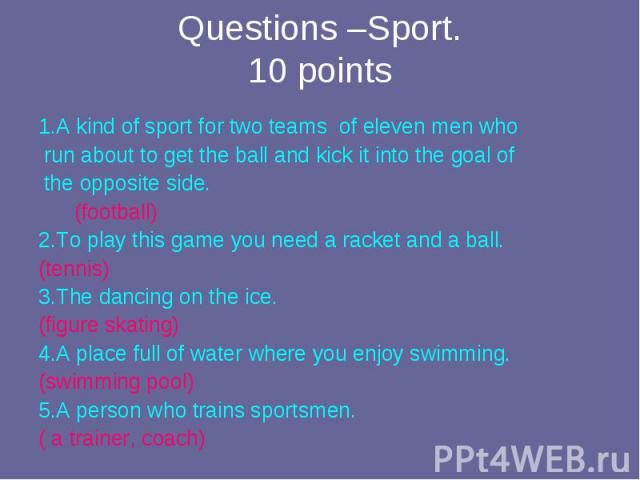 1.A kind of sport for two teams of eleven men who 1.A kind of sport for two teams of eleven men who run about to get the ball and kick it into the goal of the opposite side. (football) 2.To play this game you need a racket and a ball. (tennis) 3.The…