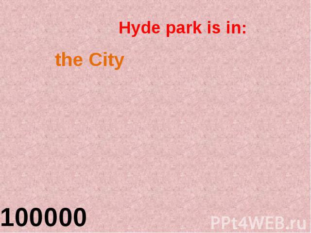 Hyde park is in: