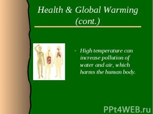 Health &amp; Global Warming (cont.)High temperature can increase pollution of wa
