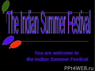 You are welcome to the Indian Summer Festival You are welcome to the Indian Summ
