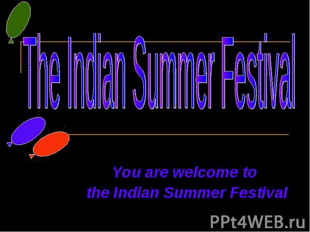 You are welcome to the Indian Summer Festival You are welcome to the Indian Summer Festival