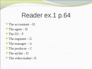 Reader ex.1 p.64 The accountant – HThe agent – BThe DJ – FThe engineer – GThe ma