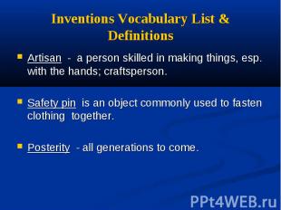Inventions Vocabulary List & Definitions Artisan - a person skilled in making th