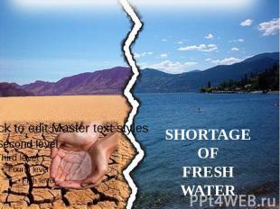 SHORTAGE OF FRESH WATER