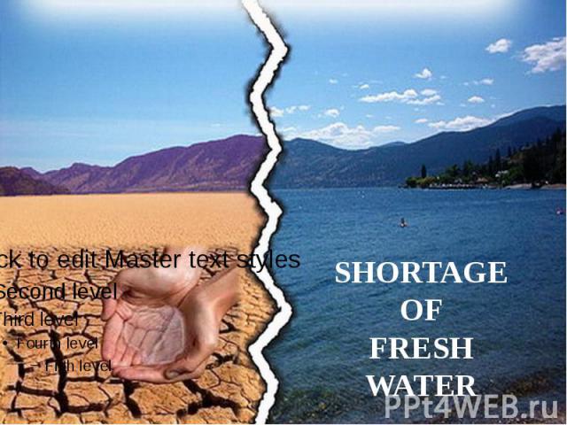 SHORTAGE OF FRESH WATER