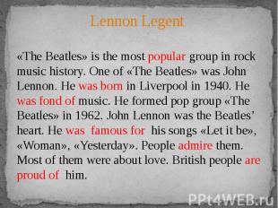 Lennon Legent «The Beatles» is the most popular group in rock music history. One